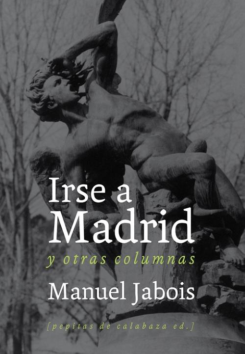 Irse a Madrid y otras columnas. 