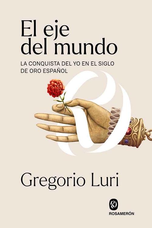 El eje del mundo "La conquista del yo en el Siglo de Oro español". 