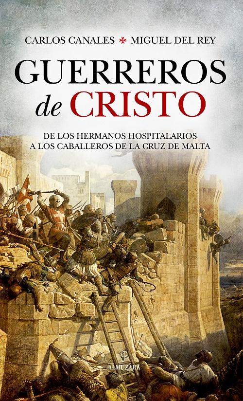 Guerreros de Cristo "De los Hermanos Hospitalaraios a los caballeros de la Cruz de Malta". 