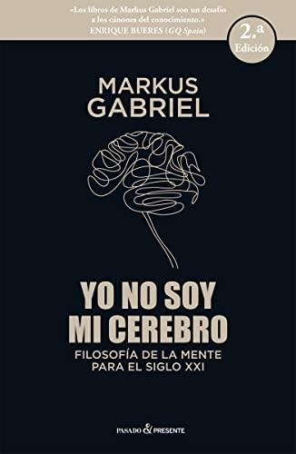 Yo no soy mi cerebro "Filosofía de la mente para el siglo XXI". 