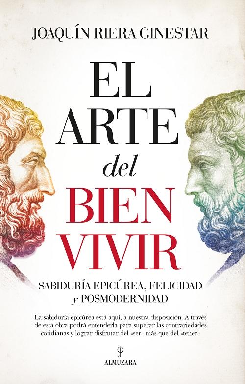 El arte del bien vivir "Sabiduría epicúrea, felicidad y posmodernidad"