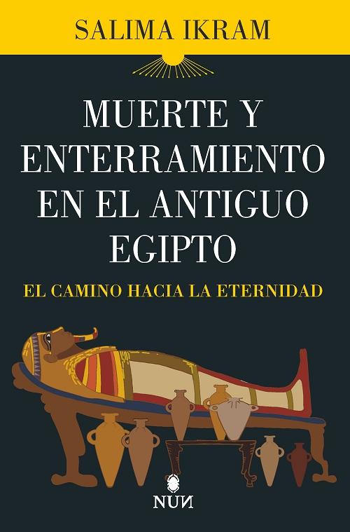 Muerte y enterramiento en el Antiguo Egipto "El camino hacia la eternidad". 