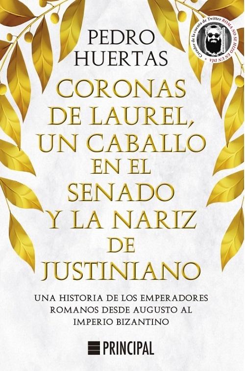 Coronas de laurel, un caballo en el Senado y la nariz de Justiniano "Una historia de los emperadores romanos desde Augusto al imperio bizantino".
