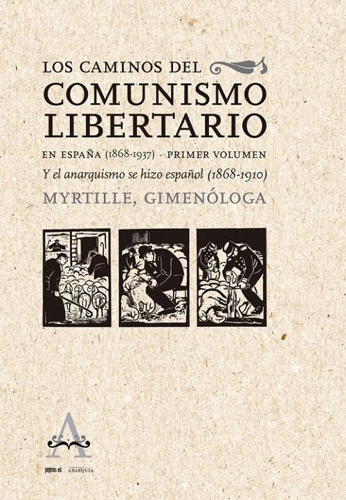 Los caminos del comunismo libertario en España (1868-1937) - I "Y el anarquismo se hizo español (1868-1910)"