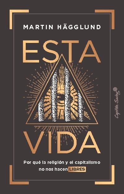 Esta vida "Por qué la religión y el capitalismo no nos hacen libres". 