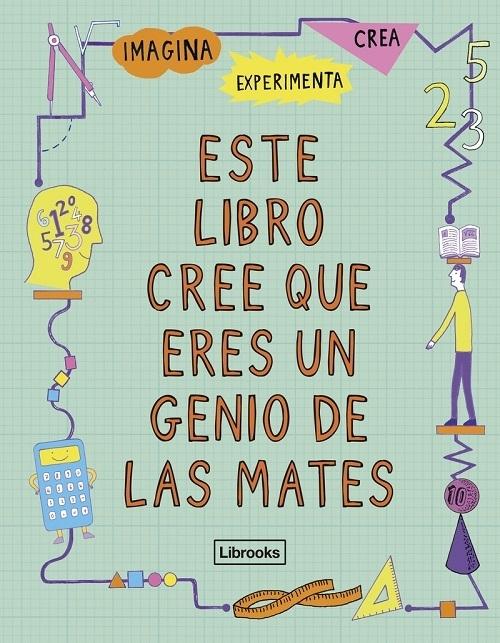 Este libro cree que eres un genio de las mates "Juega con las matematicas". 