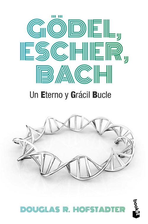 Gödel, Escher, Bach "Un eterno y grácil bucle". 