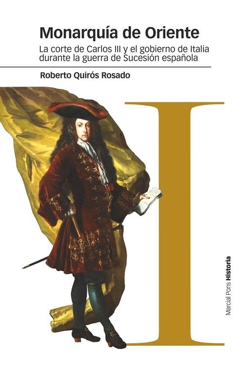 Monarquía de Oriente "La corte de Carlos III y el gobierno de Italia durante la guerra de Sucesión española". 