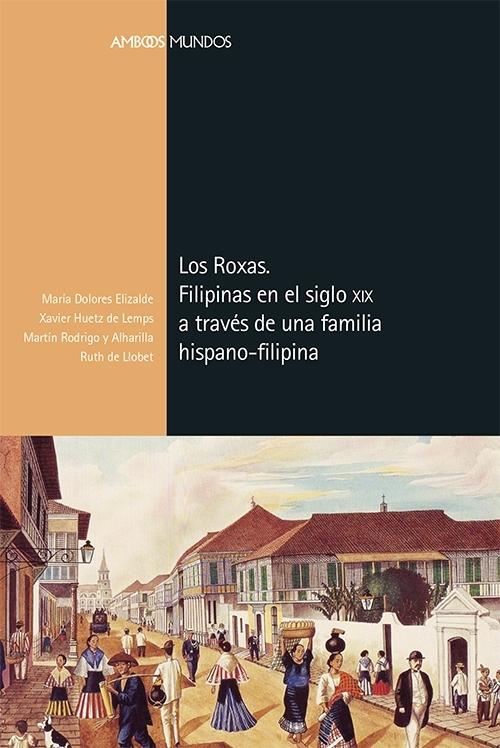 Los Roxas. Filipinas en el siglo XIX a través de una familia hispano-filipina. 