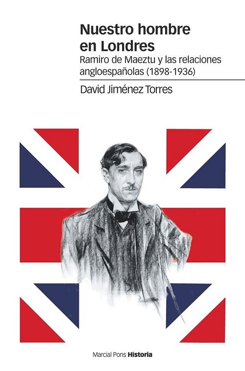 Nuestro hombre en Londres "Ramiro de Maeztu y las relaciones angloespañolas (1898-1936)"