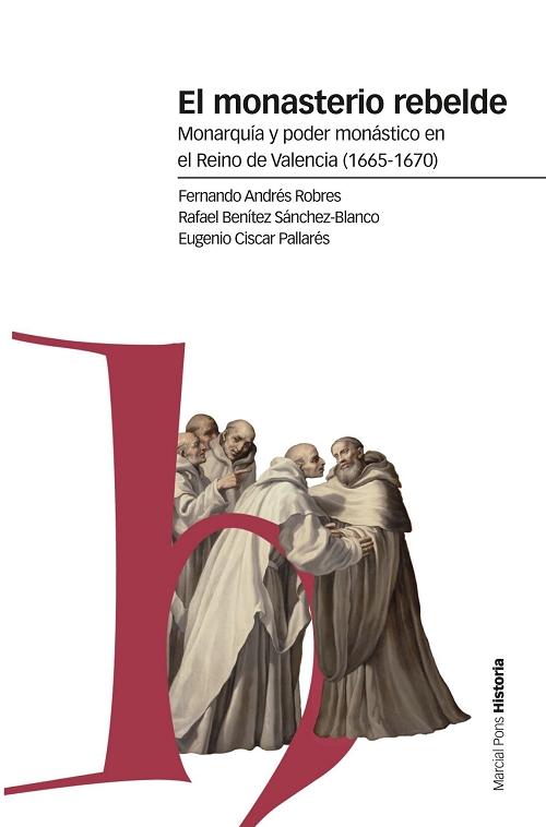 El monasterio rebelde "Monarquía y poder monástico en el Reino de Valencia (1665-1670)". 