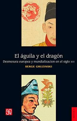 El águila y el dragón "Desmesura europea y mundialización del siglo XVI"