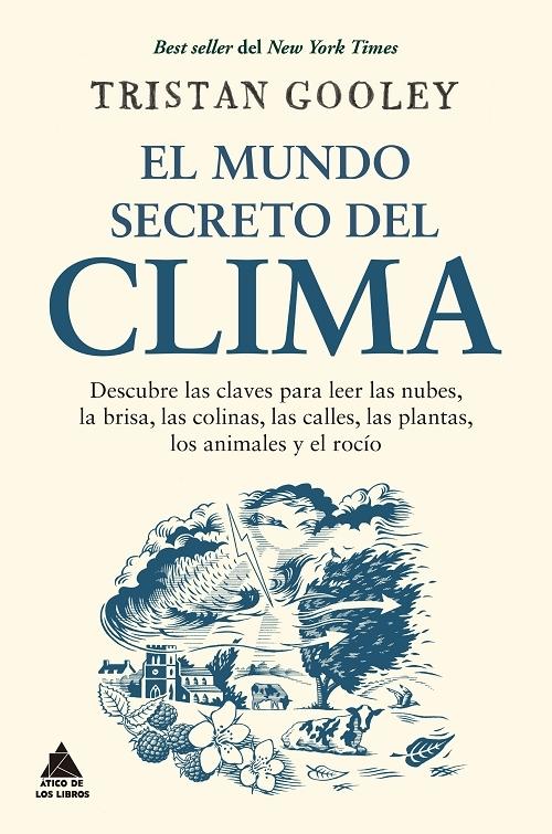 El mundo secreto del clima "Descubre las claves para leer las nubes, la brisa, las colinas, las calles, las plantas, los animales...".