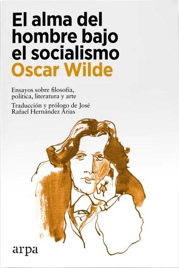 El alma del hombre bajo el socialismo "Ensayos sobre filosofía, política, literatura y arte". 