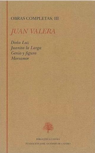Obras completas - III (Juan Valera) "Doña Luz / Juanita la Larga / Genio y figura / Morsamor"