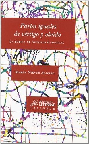 Partes iguales de vértigo y olvido "La poesía de Antonio Gamoneda". 