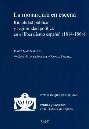 La Monarquía en escena "Ritualidad pública y legitimidad política en el liberalismo español (1814-1868)"