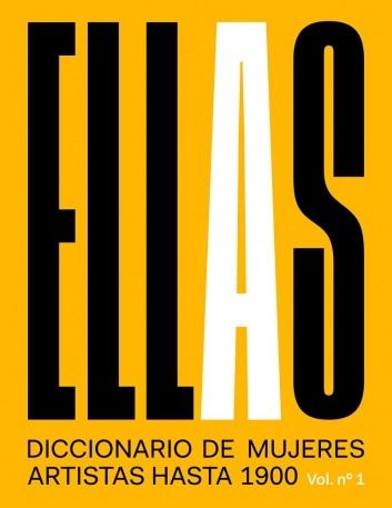 Ellas "Diccionario de mujeres artistas hasta 1900 (Volumen 1)". 