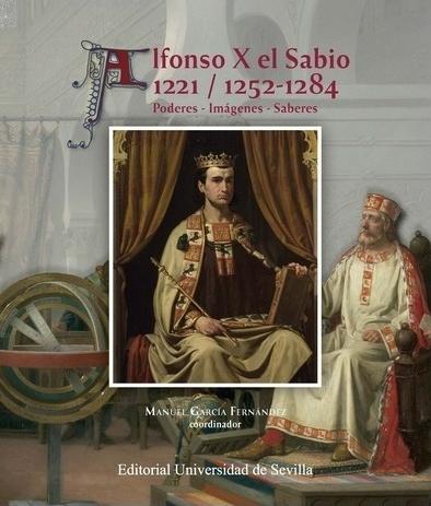 Alfonso X el Sabio 1221 / 1252-1284 "Poderes - Imágenes - Saberes"