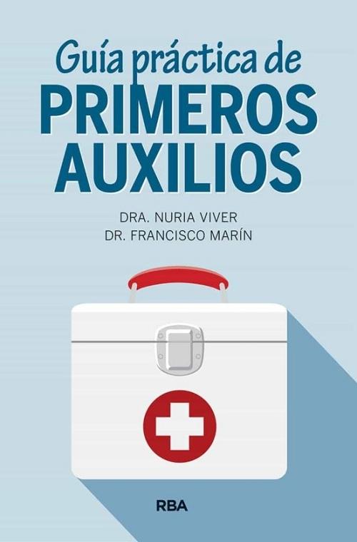 Guía práctica de primeros auxilios · Marcos Marín, Francisco: Viver Barri,  Nuria: RBA LIBROS, S.A. -978-84-9187-441-6 - Libros Polifemo