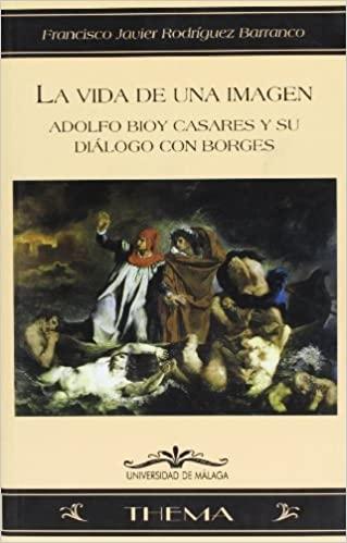 La vida de una imagen "Adolfo Bioy Casares y su diálogo con Borges"
