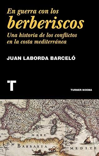 En guerra con los berberiscos "Una historia de los conflictos en la costa mediterránea". 