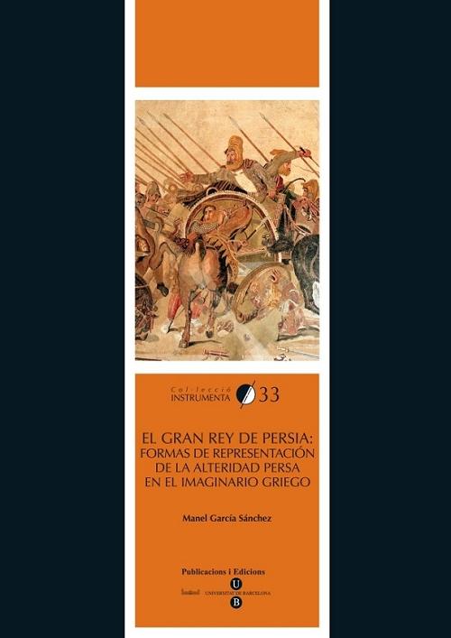 El Gran Rey de Persia "Formas de representación de la alteridad persa en el imaginario griego". 
