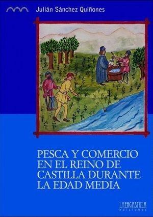 Pesca y comercio en el Reino de Castilla durante la Edad Media "Los valles del Guadiana, Júcar y Tajo (siglos XII y XVI)"