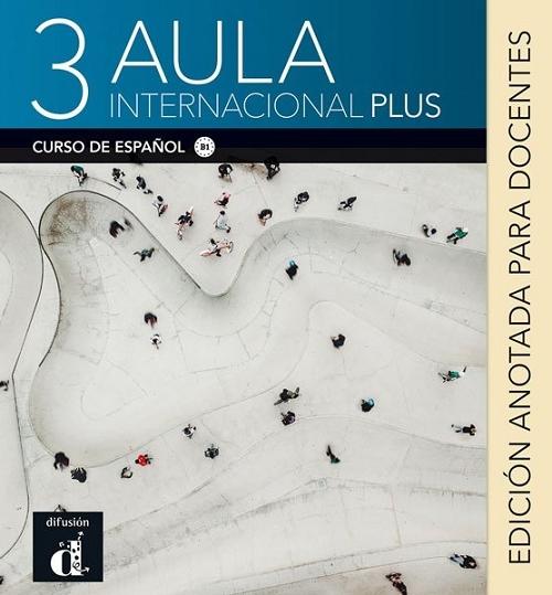 Aula Internacional Plus 3. Edición anotada para docentes. 