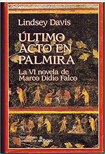 Último acto en Palmira "(La VI novela de Marco Didio Falco)". 