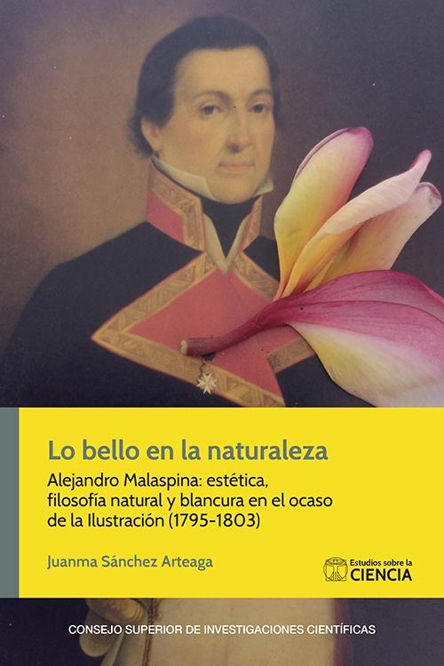 Lo bello en la naturaleza "Alejandro Malaspina: estética, filosofía natural y blancura en el ocaso de la Ilustración (1795-1803)". 