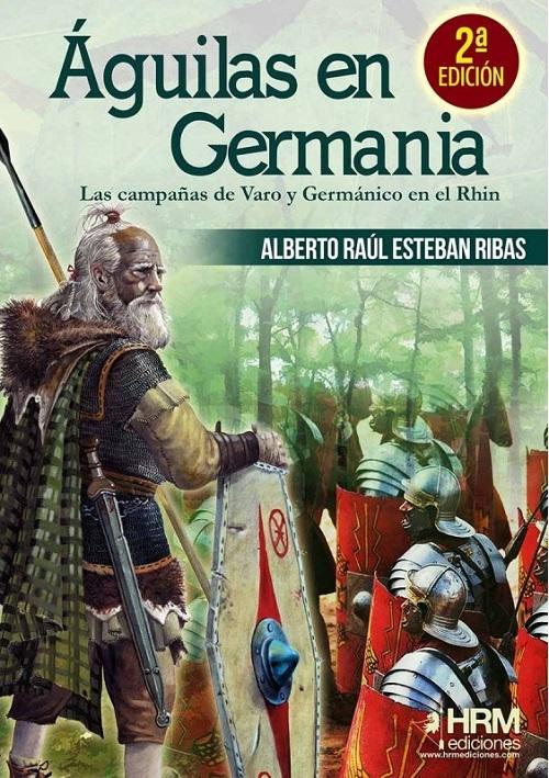 Águilas en Germania "Las campañas de Varo y Germánico en el Rhin". 