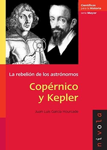 La rebelión de los astrónomos. Copérnico y Kepler