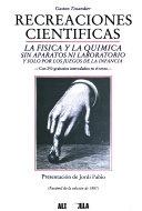 Recreaciones científicas "La Física y la Química sin aparatos ni laboratorio y solo por los juegos de la infancia". 