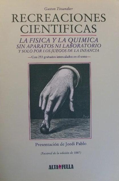 Recreaciones científicas "La Física y la Química sin aparatos ni laboratorio y solo por los juegos de la infancia"