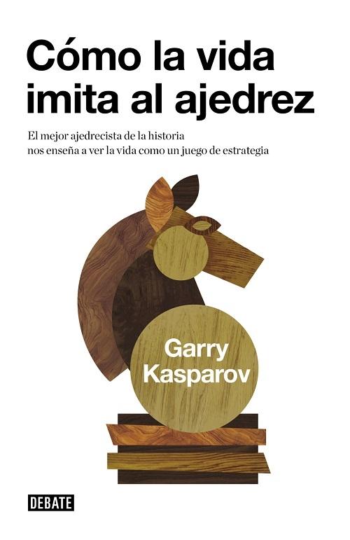 Cómo la vida imita al ajedrez "El mejor ajedrecista de la historia nos enseña a ver la vida como un juego de estrategia"