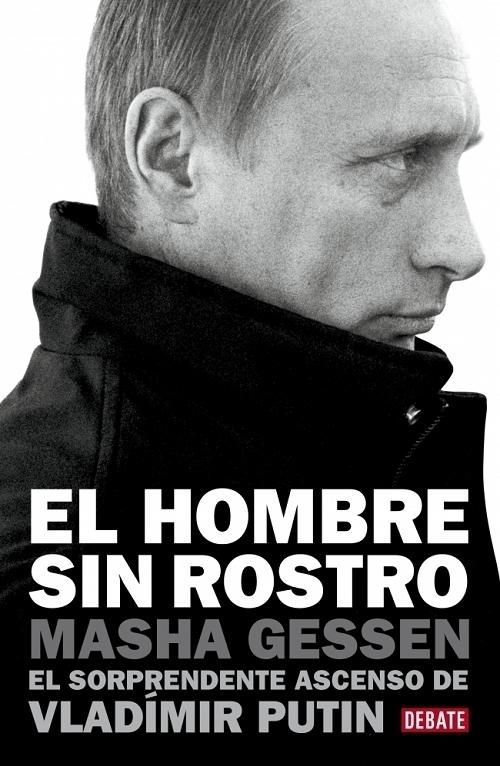 El hombre sin rostro "El sorprendente ascenso de Vladimir Putin". 