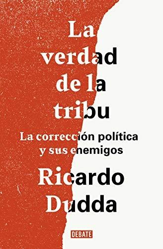 La verdad de la tribu. La corrección política y sus enemigos. 