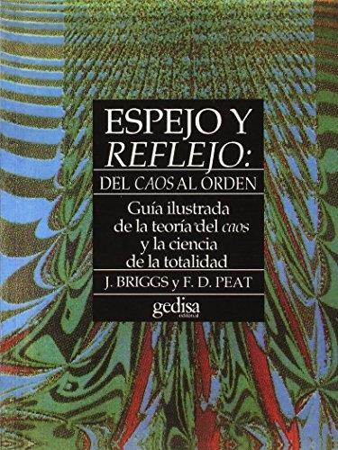 Espejo y reflejo: Del caos al orden "Guía ilustrada de la teoría del caos y de la ciencia de la totalidad".