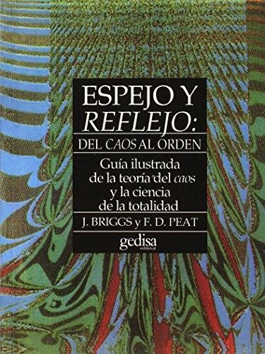 Espejo y reflejo: Del caos al orden "Guía ilustrada de la teoría del caos y de la ciencia de la totalidad". 