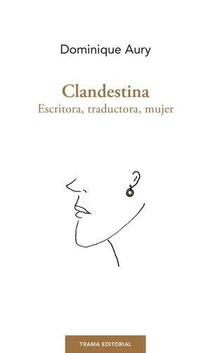 Clandestina "Escritora, traductora, mujer. Entrevistas con Nicole Grenier"