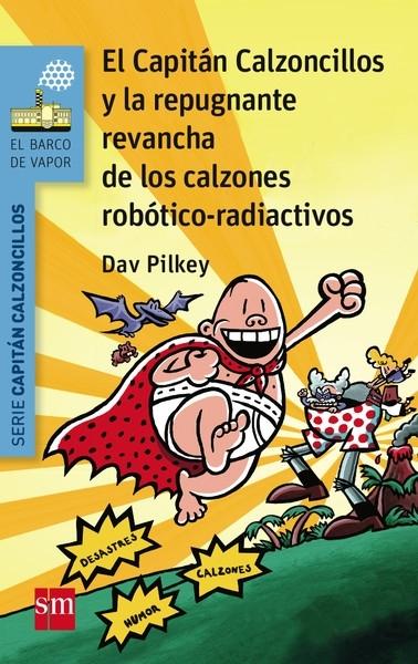 El Capitán Calzoncillos y la repugnante revancha de los calzones robótico-radiactivos "(Serie Capitán Calzoncillos - 14)". 