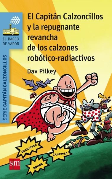 El Capitán Calzoncillos y la repugnante revancha de los calzones robótico-radiactivos "(Serie Capitán Calzoncillos - 14)"