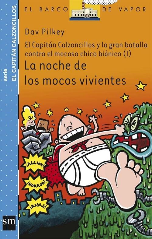 El Capitán Calzoncillos y la gran batalla contra el mocoso chico biónico - (I) "La noche de los mocos vivientes (Serie Capitán Calzoncillos - 8)". 