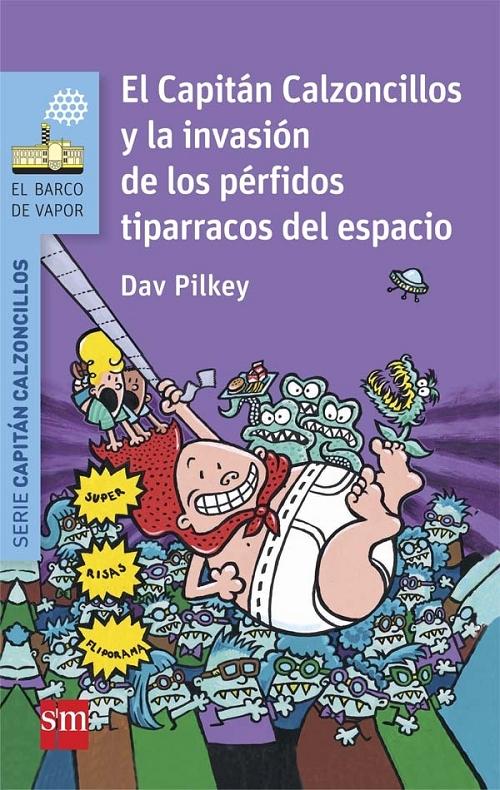 El Capitán Calzoncillos y la invasión de los pérfidos tiparracos del espacio "(Serie Capitán Calzoncillos - 3)"
