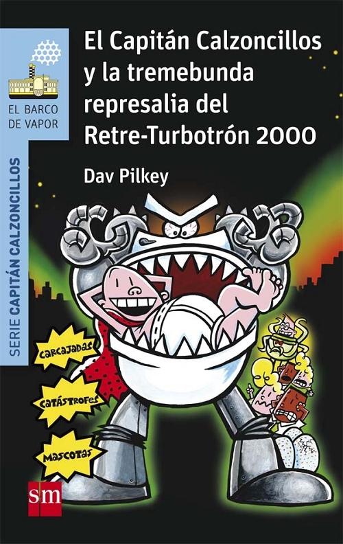 El Capitán Calzoncillos y la tremebunda represalia del Retre-Turbotrón 2000 "(Serie Capitán Calzoncillos - 15)"