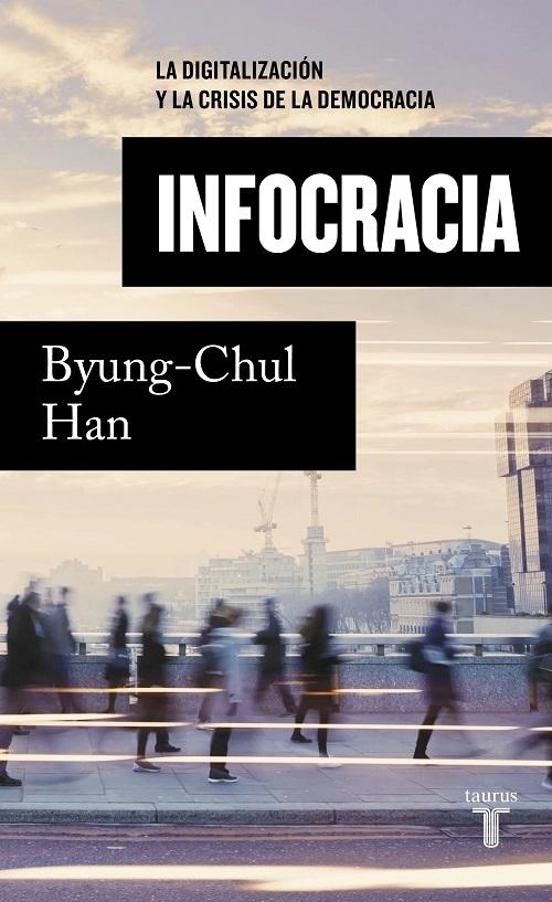 Infocracia "La digitalización y la crisis de la democracia". 