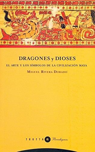 Dragones y dioses "El arte y los símbolos de la civilización maya". 