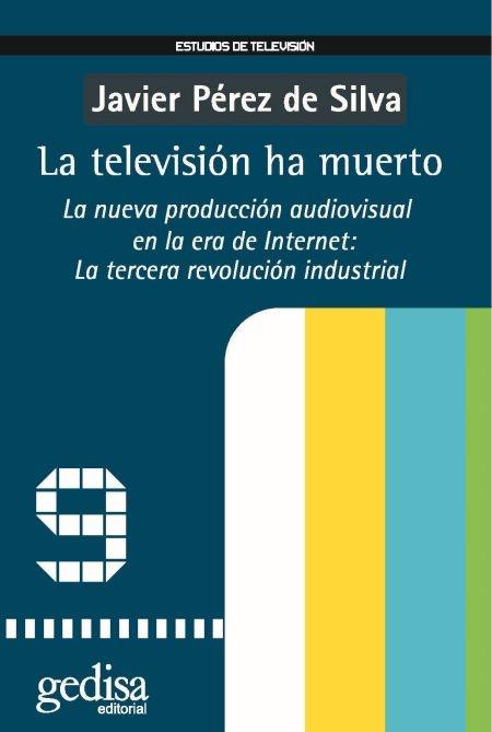 La televisión ha muerto "La nueva producción audiovisual en la era de Internet: La tercera revolución industrial "