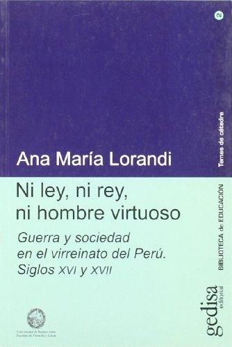 Ni ley, ni rey, ni hombre virtuoso "Guerra y sociedad en el Virreinato del Perú. Siglos XVI y XVII"